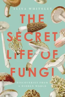 Tajný život húb: Objavy zo skrytého sveta - The Secret Life of Fungi: Discoveries from a Hidden World