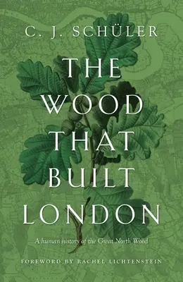 Drevo, ktoré postavilo Londýn: Hovorí sa o tom, že v Londýne, ktorý stál na brehu rieky Londýn: História ľudstva Veľkého severného lesa - The Wood That Built London: A Human History of the Great North Wood