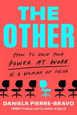 Tá druhá: Ako získať svoju moc v práci ako farebná žena - The Other: How to Own Your Power at Work as a Woman of Color