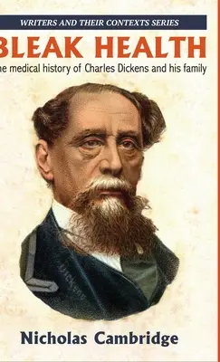 Bezútešné zdravie: Lekárske dejiny Charlesa Dickensa a jeho rodiny - Bleak Health: The medical history of Charles Dickens and his family