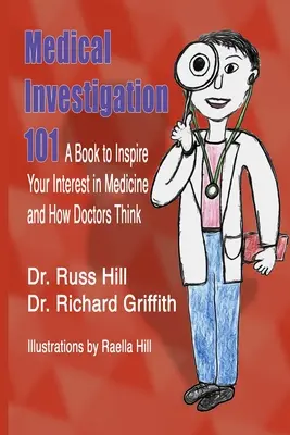Lekárske vyšetrovanie 101: Kniha, ktorá vzbudí váš záujem o medicínu a o to, ako lekári myslia - Medical Investigation 101: A Book to Inspire Your Interest in Medicine and How Doctors Think