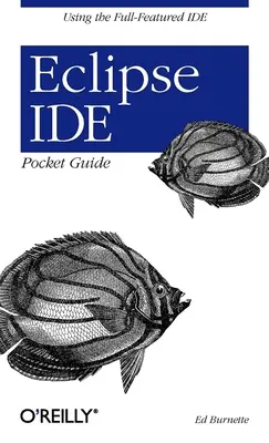 Vreckový sprievodca Eclipse Ide: Používanie plnohodnotného programu Ide - Eclipse Ide Pocket Guide: Using the Full-Featured Ide