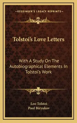 Tolstého milostné listy: So štúdiou o autobiografických prvkoch v Tolstého diele - Tolstoi's Love Letters: With A Study On The Autobiographical Elements In Tolstoi's Work