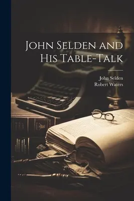 John Selden a jeho reči pri stole - John Selden and His Table-Talk