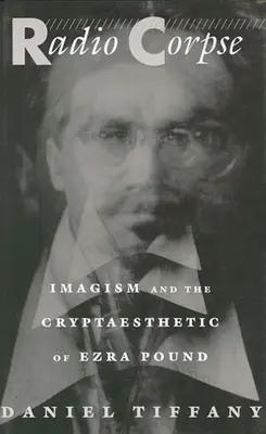 Rádiová mŕtvola: Imagizmus a kryptoestetika Ezru Pounda - Radio Corpse: Imagism and the Cryptaesthetic of Ezra Pound
