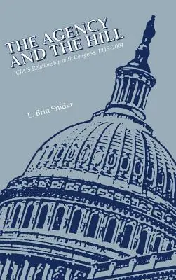 Agentúra a Hill: Vzťahy CIA s Kongresom v rokoch 1946 - 2004 - The Agency and the Hill: CIA's Relationship with Congress, 1946-2004