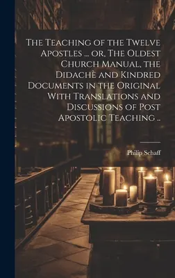 Učenie dvanástich apoštolov... alebo najstaršia cirkevná príručka, Didach a príbuzné dokumenty v origináli s prekladmi a diskusiami - The Teaching of the Twelve Apostles ... or, The Oldest Church Manual, the Didach and Kindred Documents in the Original With Translations and Discussi