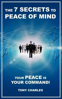 7 tajomstiev pokoja mysle: Váš pokoj je vaším príkazom! - The 7 Secrets to Peace of Mind: Your Peace Is Your Command!