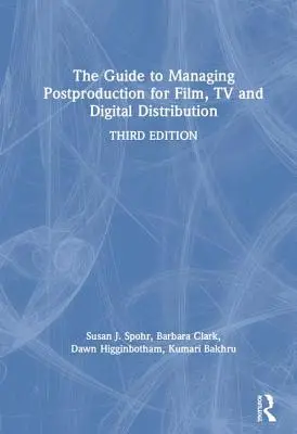 Sprievodca riadením postprodukcie pre film, televíziu a digitálnu distribúciu: Príručka pre digitálnu a digitálnu produkciu: Riadenie procesu - The Guide to Managing Postproduction for Film, TV, and Digital Distribution: Managing the Process