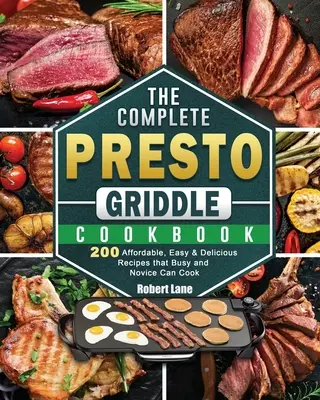 Kompletná kuchárska kniha Presto Griddle: Knižná publikácia: 200 cenovo dostupných, jednoduchých a chutných receptov, ktoré zvládne uvariť zaneprázdnený aj začiatočník - The Complete Presto Griddle Cookbook: 200 Affordable, Easy & Delicious Recipes that Busy and Novice Can Cook