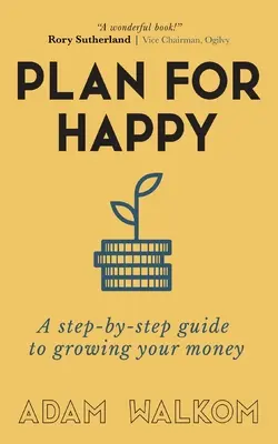 Plán pre šťastných: Plán na šťastie Krok za krokom, ako zvýšiť svoje peniaze - Plan for Happy: A step-by-step guide to growing your money
