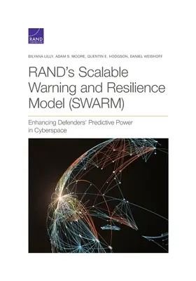 Randov model škálovateľného varovania a odolnosti (Swarm): Posilnenie prediktívnej sily obrancov v kybernetickom priestore - Rand's Scalable Warning and Resilience Model (Swarm): Enhancing Defenders' Predictive Power in Cyberspace