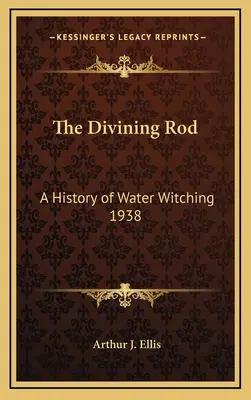 Veštecká palica: A History of Water Witching 1938 - The Divining Rod: A History of Water Witching 1938