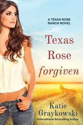 Texaská ruža odpustená: A Texas Rose Ranch Novel, Book 4 - Texas Rose Forgiven: A Texas Rose Ranch Novel, Book 4