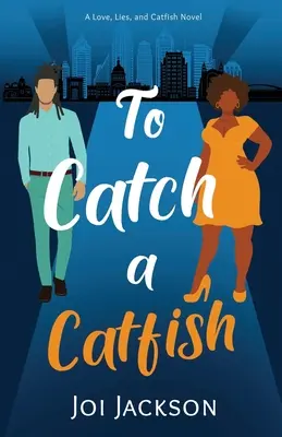 Chytiť sumca: A Love, Lies, and Catfish Novel: A Love, Lies, and Catfish Novel - To Catch a Catfish: A Love, Lies, and Catfish Novel