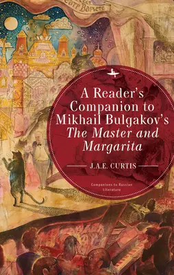 A Reader's Companion to the Michail Bulgakov's the Master and Margarita - A Reader's Companion to Mikhail Bulgakov's the Master and Margarita