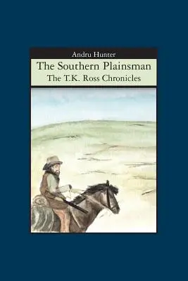 Južanský prostý človek: Ross: Kroniky T. K. Rossa (vydanie: The Southern Southern Southern Chronicles) - The Southern Plainsman: The T.K. Ross Chronicles