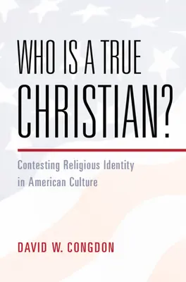 Kto je pravý kresťan? - Contesting Religious Identity in American Culture (Congdon David W. (University Press of Kansas)) - Who Is a True Christian? - Contesting Religious Identity in American Culture (Congdon David W. (University Press of Kansas))