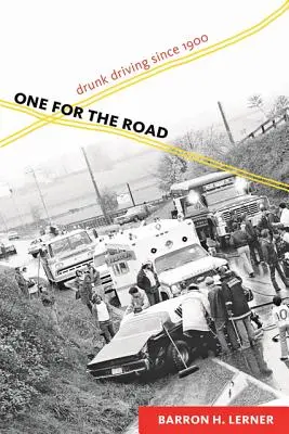 Jeden na cestu: Jazda pod vplyvom alkoholu od roku 1900 - One for the Road: Drunk Driving Since 1900