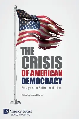 Kríza americkej demokracie: Eseje o zlyhávajúcej inštitúcii - The Crisis of American Democracy: Essays on a Failing Institution