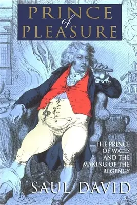 Princ rozkoše: Princ z Walesu a vznik regentstva - The Prince of Pleasure: The Prince of Wales and the Making of the Regency