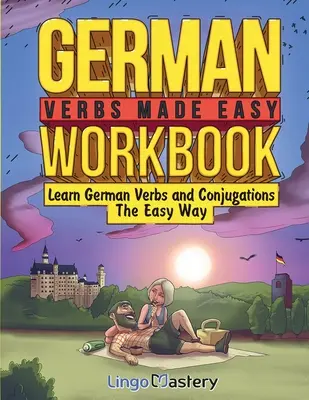 Cvičebnica nemeckých slovies: Učte sa nemecké slovesá a ich konjugácie jednoduchým spôsobom - German Verbs Made Easy Workbook: Learn German Verbs and Conjugations The Easy Way