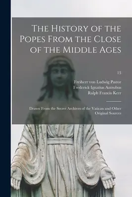 Dejiny pápežov od konca stredoveku: Z tajných vatikánskych archívov a iných pôvodných zdrojov; 13 - The History of the Popes From the Close of the Middle Ages: Drawn From the Secret Archives of the Vatican and Other Original Sources; 13