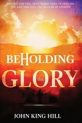 Pohľad na slávu: Za oponu, svätyňu, svätyňu svätých, archu a do nebeských sfér! - Beholding the Glory: Beyond the Veil, Holy Place, Holy of Hollies, the Ark and Into the Realms of Heaven!