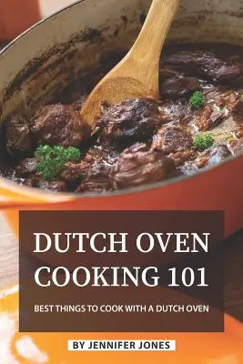 Varenie v holandskej rúre 101: Najlepšie veci na varenie v holandskej rúre - Dutch Oven Cooking 101: Best Things to Cook with a Dutch Oven