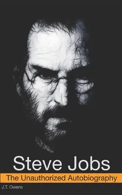 Steve Jobs: Jobs: Neautorizovaná autobiografia - Steve Jobs: The Unauthorized Autobiography