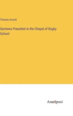 Kázne prednesené v kaplnke školy v Rugby - Sermons Preached in the Chapel of Rugby School