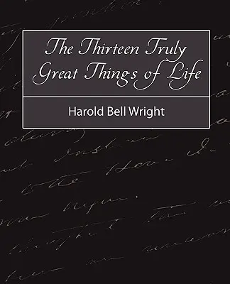 Trinásť skutočne veľkých vecí v živote - Harold Bell Wright - The Thirteen Truly Great Things in Life - Harold Bell Wright