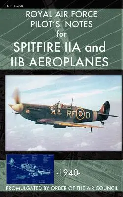 Pilotné poznámky kráľovského letectva pre lietadlá Spitfire IIA a IIB - Royal Air Force Pilot's Notes for Spitfire IIA and IIB Aeroplanes