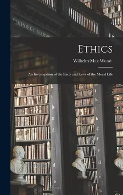 Etika: Skúmanie faktov a zákonov morálneho života - Ethics: An Investigation of the Facts and Laws of the Moral Life