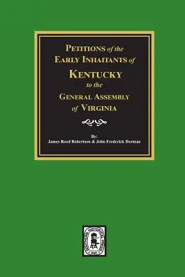 Petície prvých obyvateľov Kentucky Generálnemu zhromaždeniu Virgínie, 1769-1792. - Petitions of the Early Inhabitants of Kentucky to the General Assembly of Virginia, 1769-1792.