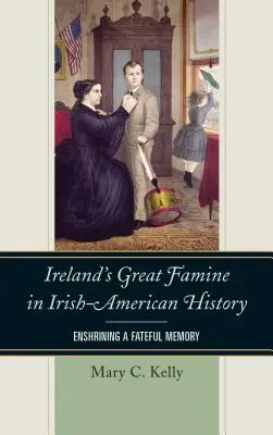 Veľký írsky hladomor v írsko-amerických dejinách: Osudové spomienky - Ireland's Great Famine in Irish-American History: Enshrining a Fateful Memory