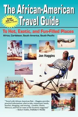 Afroamerický cestovný sprievodca: Na horúcich, exotických a zábavných miestach - The African-American Travel Guide: To Hot, Exotic, and Fun-Filled Places