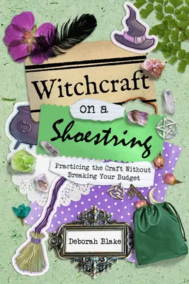 Čarodejníctvo s malými nákladmi: Vyznávanie čarodejníctva bez porušenia rozpočtu - Witchcraft on a Shoestring: Practicing the Craft Without Breaking Your Budget