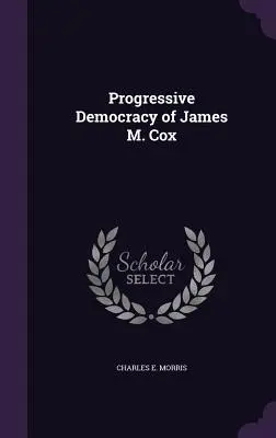 Progresívna demokracia Jamesa M. Coxa - Progressive Democracy of James M. Cox