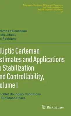 Elliptic Carleman Estimates and Applications to Stabilization and Controllability, Volume I: Dirichletove okrajové podmienky v euklidovskom priestore - Elliptic Carleman Estimates and Applications to Stabilization and Controllability, Volume I: Dirichlet Boundary Conditions on Euclidean Space