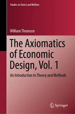 Axiomatika ekonomického projektovania, 1. diel: Úvod do teórie a metód - The Axiomatics of Economic Design, Vol. 1: An Introduction to Theory and Methods