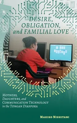 Túžba, povinnosť a rodinná láska: Matky, dcéry a komunikačné technológie v tongánskej diaspóre - Desire, Obligation, and Familial Love: Mothers, Daughters, and Communication Technology in the Tongan Diaspora