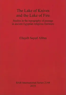 Jazero nožov a ohnivé jazero: Štúdie o topografii prechodu v staroegyptskej náboženskej literatúre - The Lake of Knives and the Lake of Fire: Studies in the topography of passage in ancient Egyptian religious literature