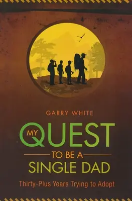 Moja snaha byť slobodným otcom: Tridsať a viac rokov sa pokúšam o adopciu - My Quest to Be A Single Dad: Thirty-Plus Years trying to Adopt