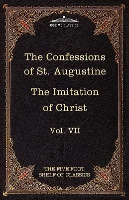 Vyznania svätého Augustína a Napodobňovanie Krista od Tomáša Kempisa: Päťstopá polica klasikov, zväzok VII - The Confessions of St. Augustine & the Imitation of Christ by Thomas Kempis: The Five Foot Shelf of Classics, Vol. VII
