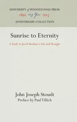 Východ slnka až do večnosti: Štúdia o živote a myslení Jacoba Boehmeho - Sunrise to Eternity: A Study in Jacob Boehme's Life and Thought