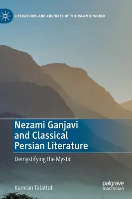 Nezami Gandžaví a klasická perzská literatúra: Demystifikácia mystiky - Nezami Ganjavi and Classical Persian Literature: Demystifying the Mystic