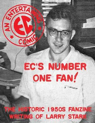 Fanúšik číslo jeden EC: Historický fanzin Larryho Starka z 50. rokov 20. storočia - EC's Number One Fan: The Historic 1950s Fanzine Writing of Larry Stark