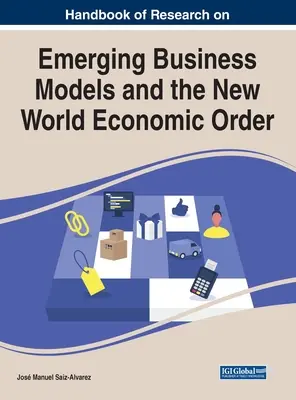 Príručka výskumu nových obchodných modelov a nového svetového hospodárskeho poriadku - Handbook of Research on Emerging Business Models and the New World Economic Order