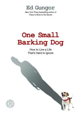 Jeden malý štekajúci pes: Ako žiť život, ktorý je ťažké ignorovať - One Small Barking Dog: How to Live a Life That's Hard to Ignore
